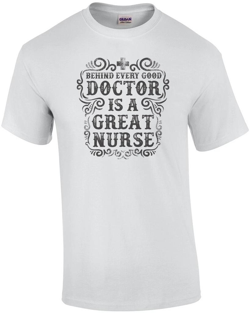 Behind Every Good Doctor Is A Great Nurse T-Shirt