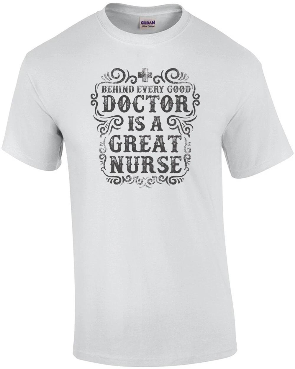 Behind Every Good Doctor Is A Great Nurse T-Shirt L