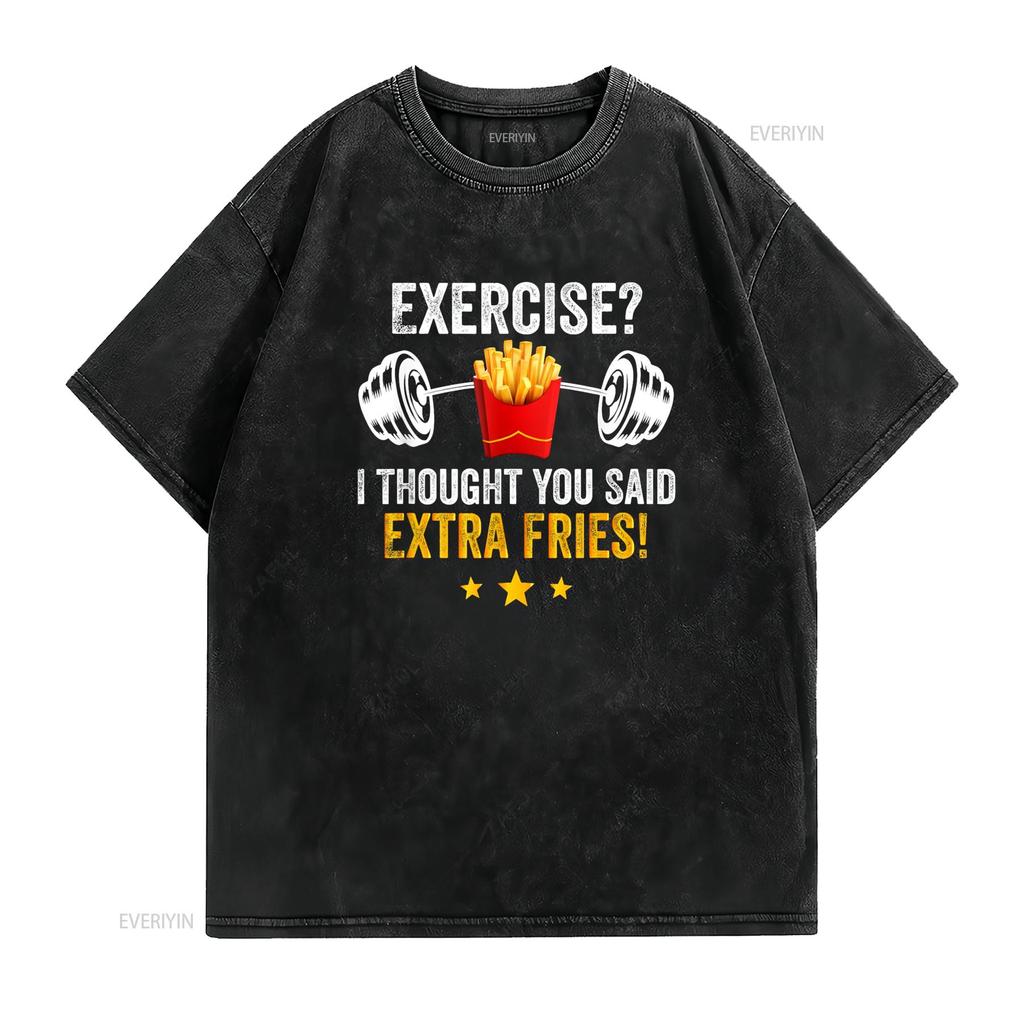 Exercise I Thought You Said Extra Fries Funny Workout T Shirt vintage Washed Comfortable Breathable Unisex fashion Casual
