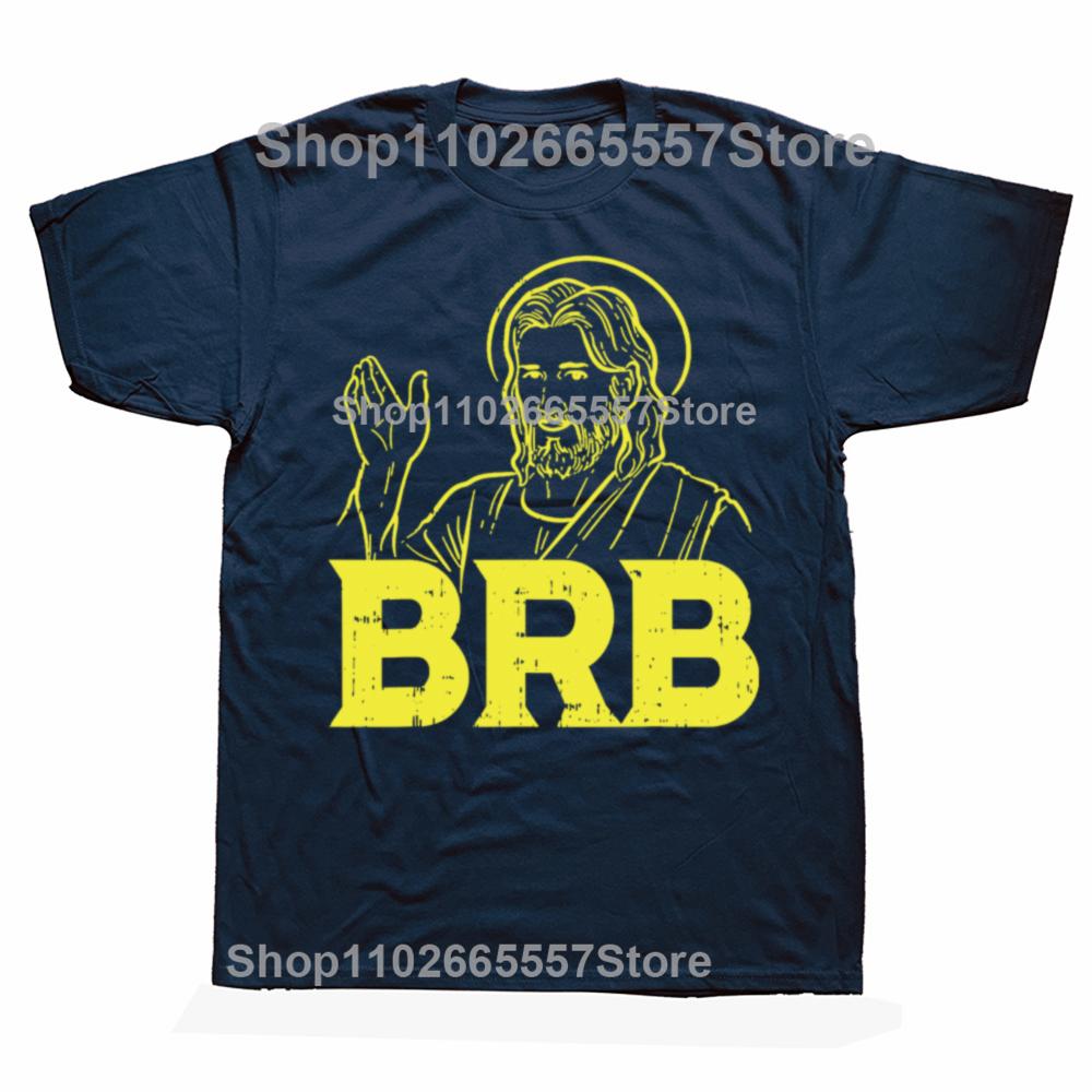 Jesus Brb Funny God Jesus Faith Resurrection Christian Gift Funny Gamer Tshirt 100 Cotton Graphic Print Men Clothing
