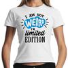 I Am Not Weird I'm Limited Edition Comedy Sayings Saying Ladies Girlie T-Shirt