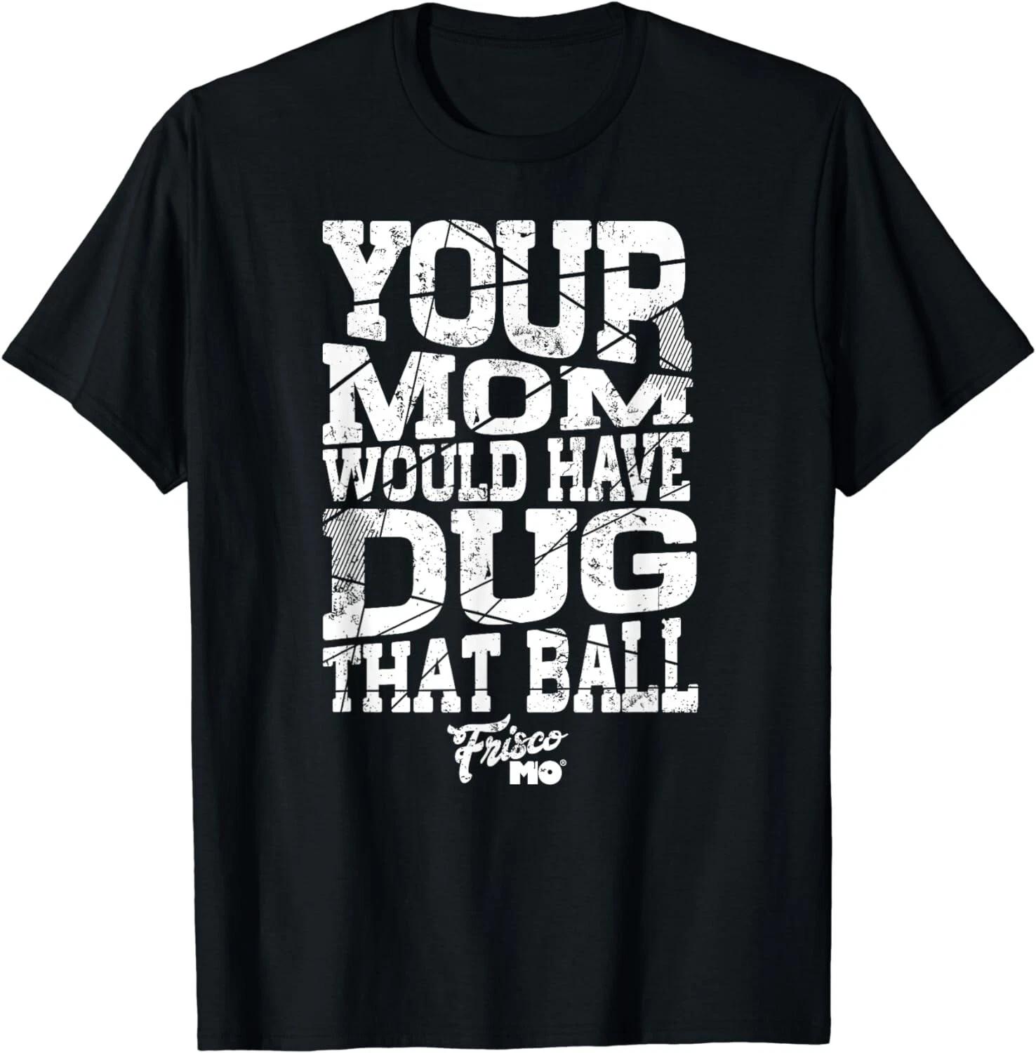 

Your Mom Would Have Dug That Ball Volleyball Gift Unisex T-Shirt M