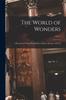 Kniha The World of Wonders : a Record of Things Wonderful In Nature, Science, and Art; Vol. 2