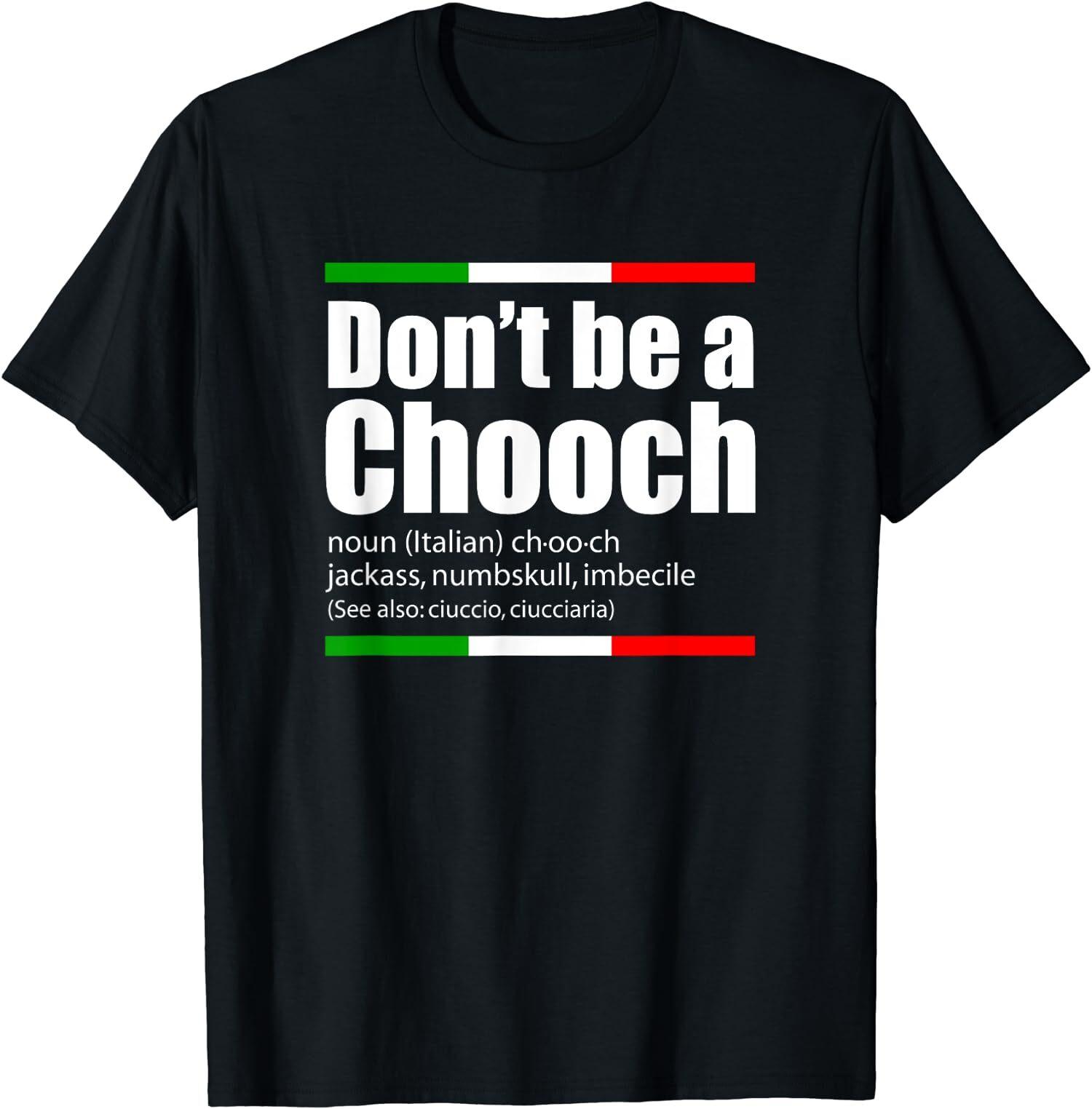 NEW LIMITED Italian Slang Funny Don t Be A Chooch Saying English Meaning T-Shirt S