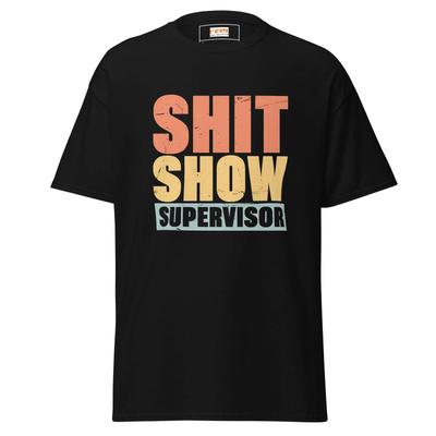 Sh*t Show Supervisor | Slogan T-Shirt