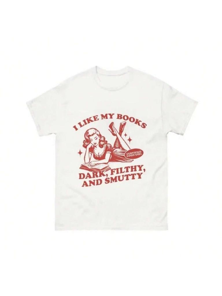I Like My Books Dark Filthy And Smutty Graphic Tees Women Vintage Tops Introverted Book Club Retro T-Shirts Cute Aesthetic Booki