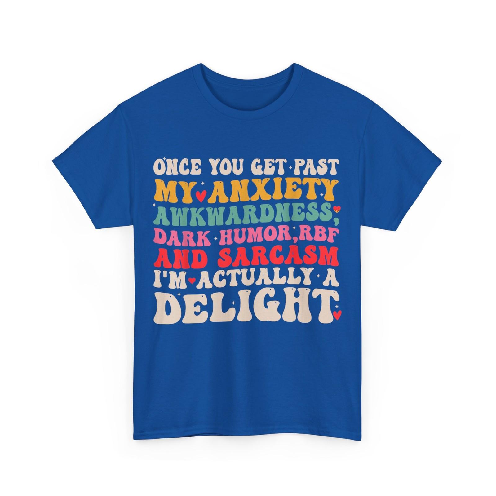 Once You Get Past My Anxiety Awkwardness Dark Humor Funny T-Shirt XXXXL