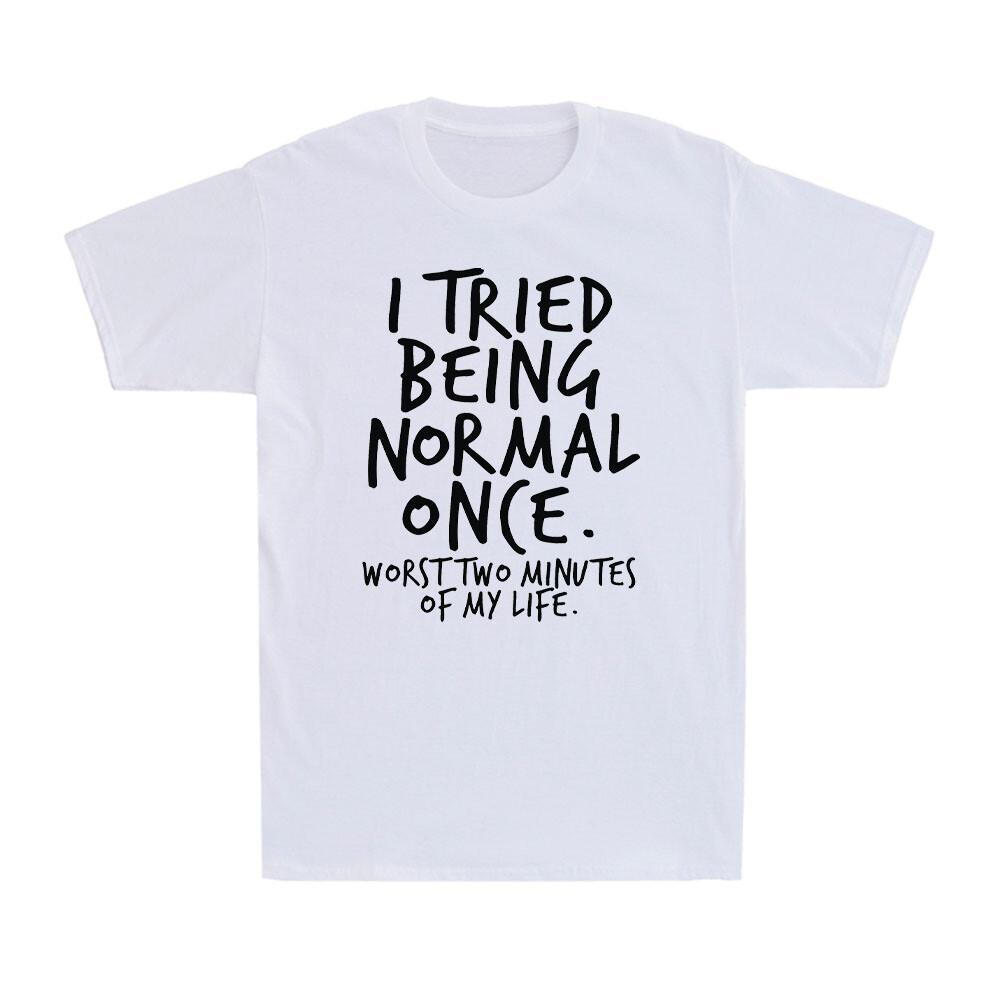 I Tried Being Normal Once Funny Saying Gift For Nerd Geek Novelty Men s T-Shirt XL