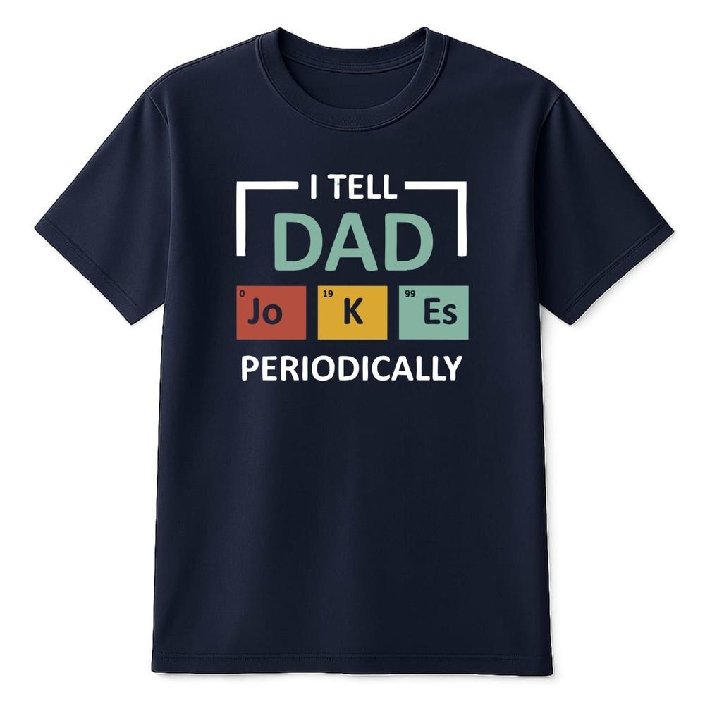I Tell Dad Jokes TShirt Birthday Stocking Periodic Gifts Presents Unisex Dad Joke S
