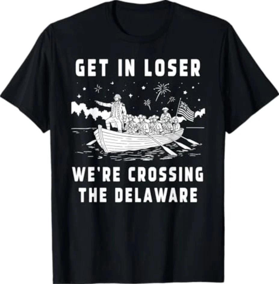 4th Of July Get In Loser Were Crossing The Delaware Tshirt S