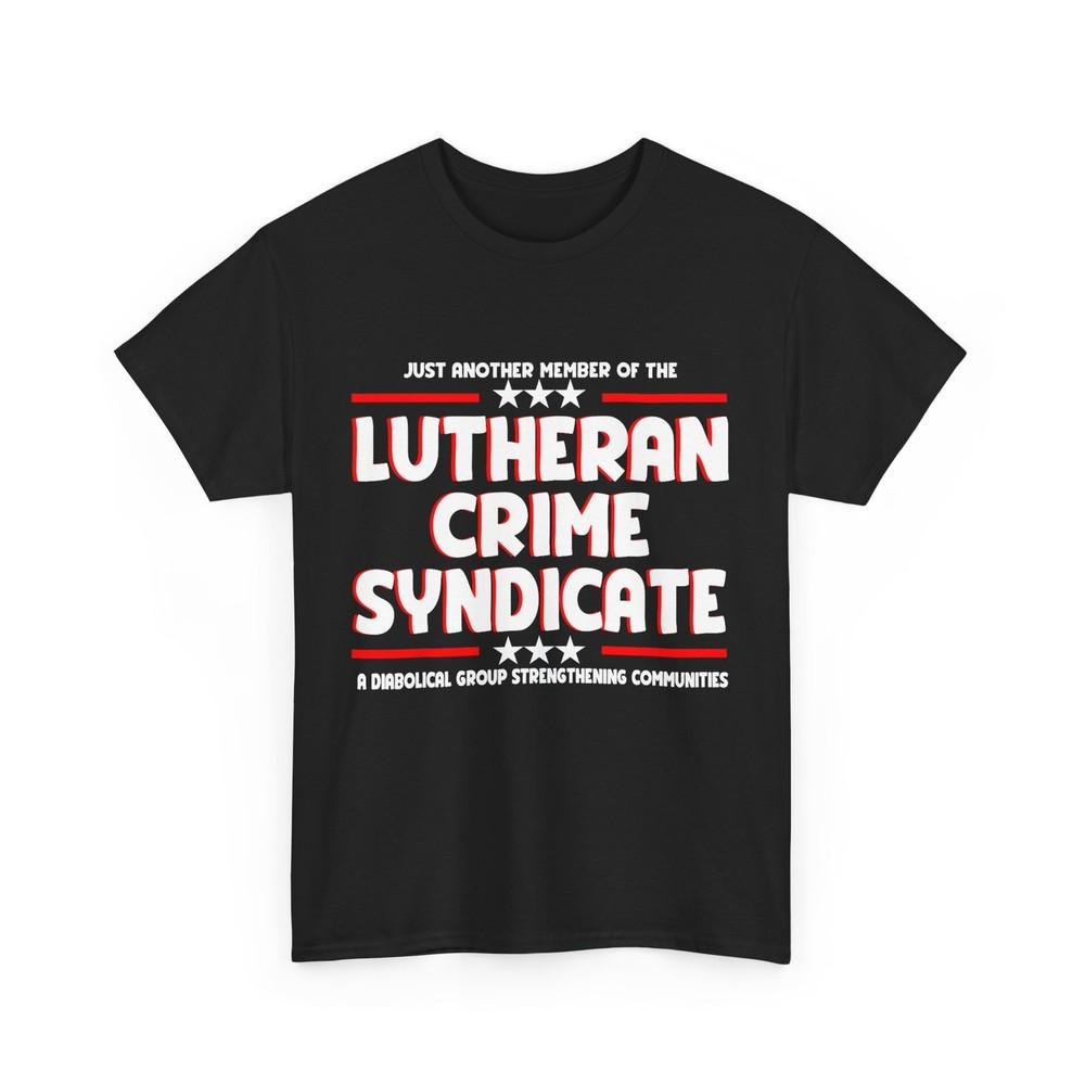 

Just Another Member Of The Lutheran Crime Syndicate Women Men Funny T-shirt 2XL