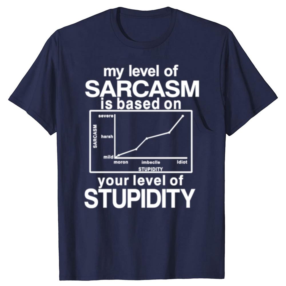 Funny My Level of Sarcasm is Based On Your Level of Stupidity Graphic T-shirts Men Fashion Casual Tshirt Cotton Loose T Shirt
