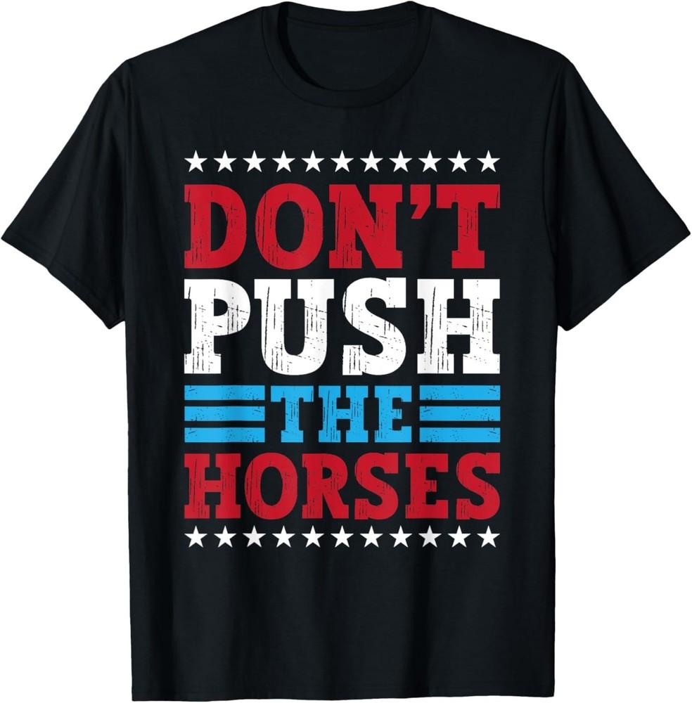 Don’t Push The Horses USA Flag Colors Funny Meme Saying T-Shirt Unisex T-Shirt