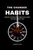 The The Changed Habits : Proven Techniques To Break Bad Habits and Build Good Ones Book