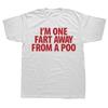 Funny Im One Fart Away From A Poo T Shirts Streetwear Short Sleeve Birthday Gifts Men Fashion Casual T Shirt