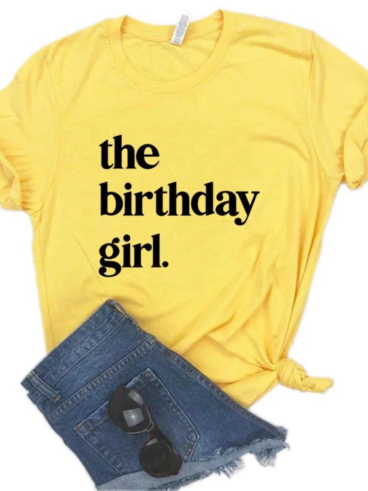 The Birthday Girl Print Women T Shirt Short Sleeve O Neck Loose Women Tshirt Ladies Fashion Tee Shirt Tops Camisetas Mujer