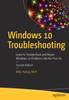 Bok Windows 10 Troubleshooting : Learn To Troubleshoot and Repair Windows 10 Problems Like the Pros Do