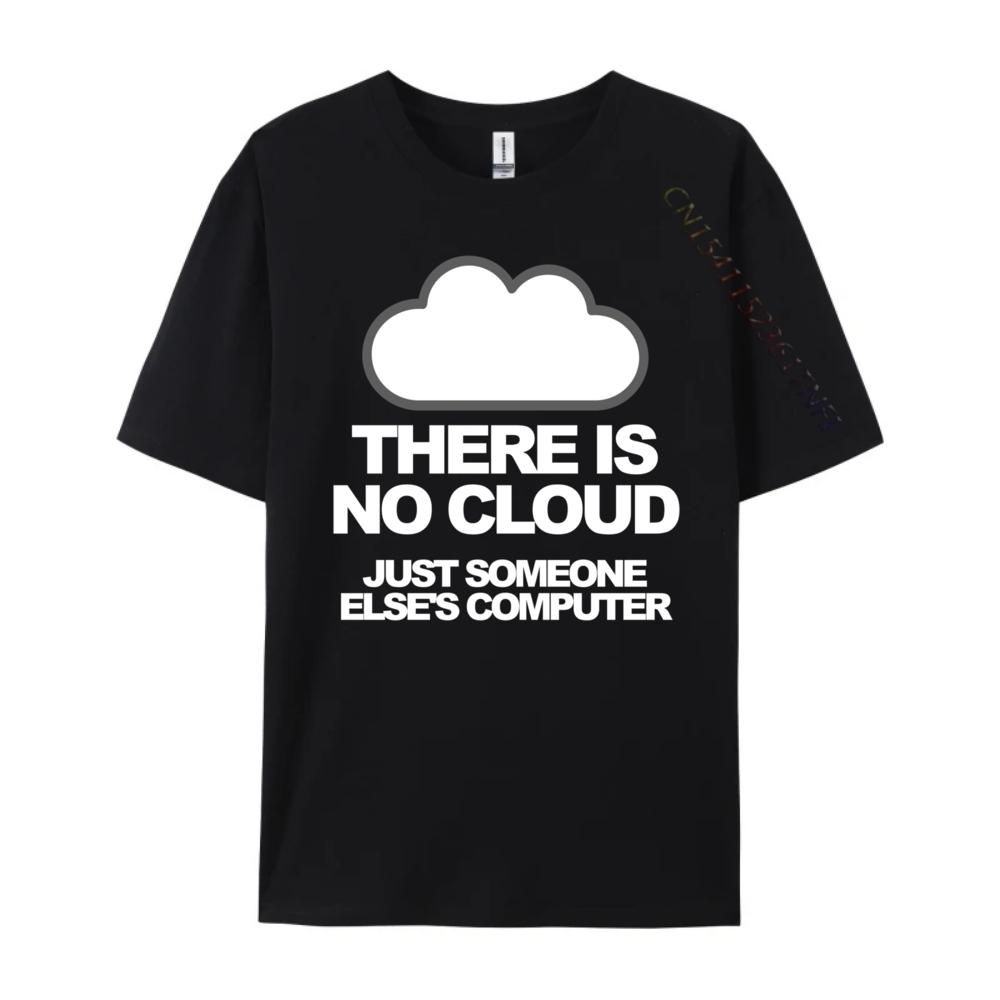 Tech Humor There Is No Cloud Just Someone Else Computer Graphic T Shirts Men Mens Clothing Family Loose