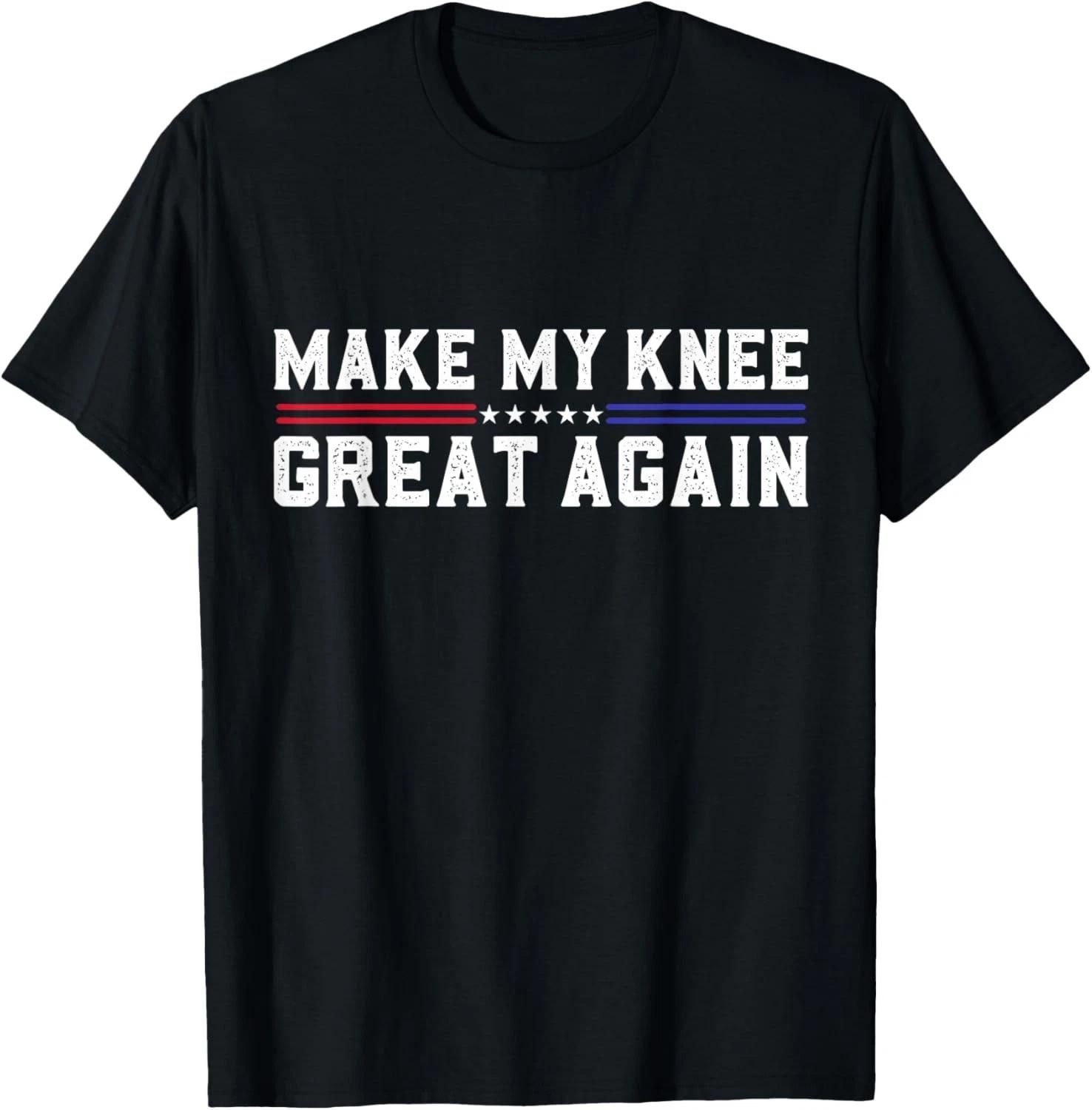 Make My Knee Great Again Funny Broken Knee Surgery Recovery Gift Unisex T-Shirt 2XL