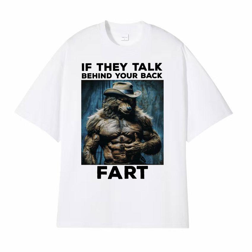 If They Talk Behind Your Back Fart Funny Emo T Shirt Alpha Werewolf Literally Me Humor Meme Tshirt Men Fashion Hip Hop Tees Y2k