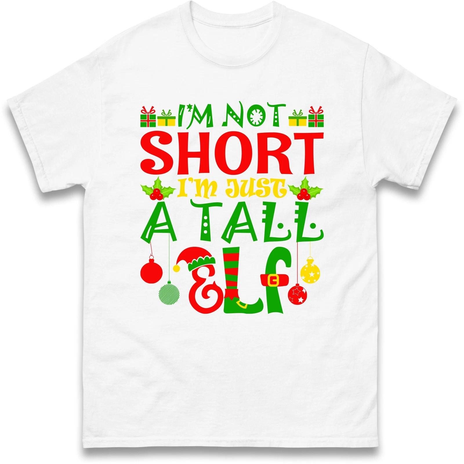 I m Not Short I m Just A Tall Elf Christmas T Shirt,December Holiday New Year L