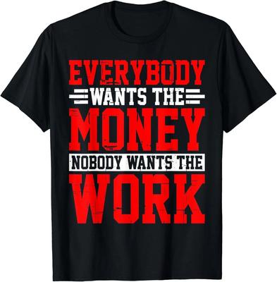 Everybody Wants The Money Nobody Wants The Work Gift Unisex T-Shirt