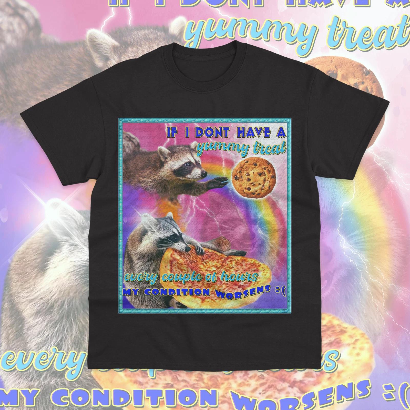 If I Dont Have a Yummy Treat My Conditions Worsens T- Shirt Funny Raccoon Meme M
