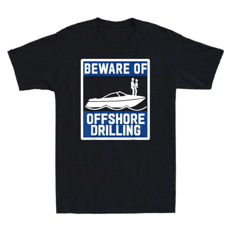 Beware of Offshore Drilling Humor Novelty Men s Short Sleeve T Shirt Tee Gift XS
