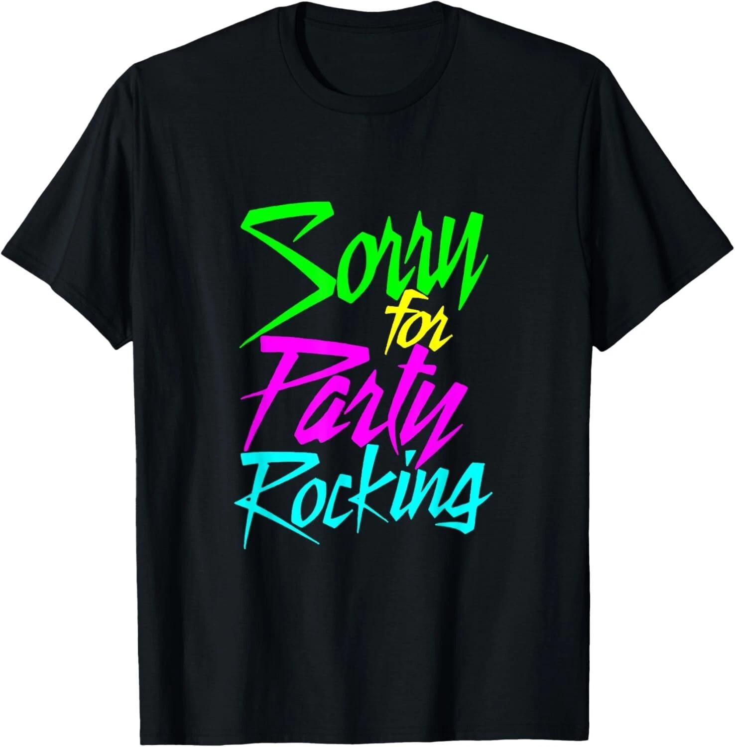 Sorry For Party Rocking Funny Humor Boy _ Girl Gift Unisex T-Shirt L