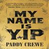 My Name Is Yip by Paddy Crewe Hardback Book 9780857527912
