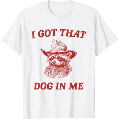 I Got That Dog In Me - Raccoon Meme T-Shirt