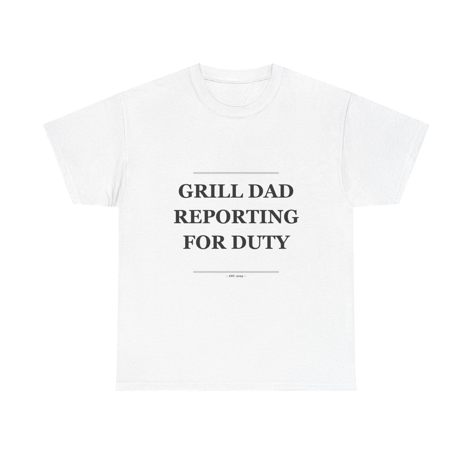 Grill Dad Reporting For Duty - Funny T-Shirt Gift S