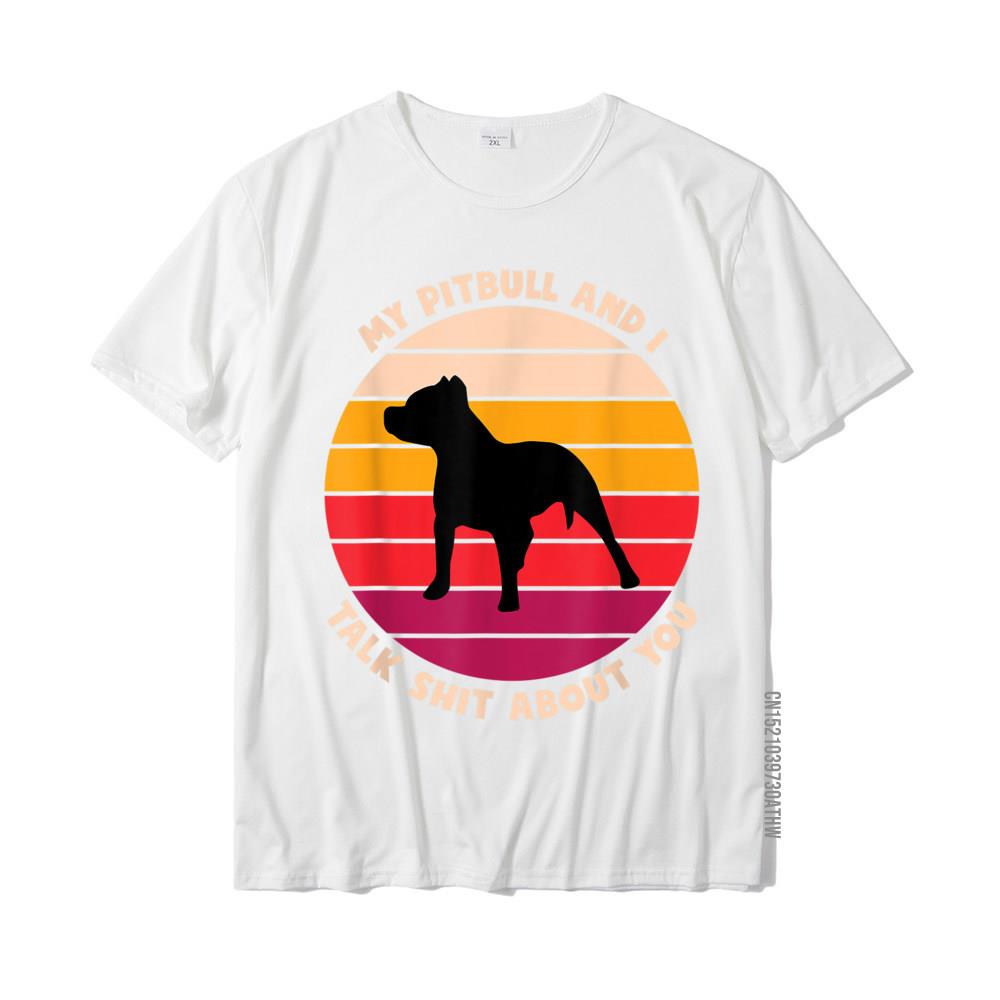 My Pitbull And I Talk Shit About You Funny Dog Lover Pitbull TShirt Cute Men Tshirts Cotton Tees Slim Fit