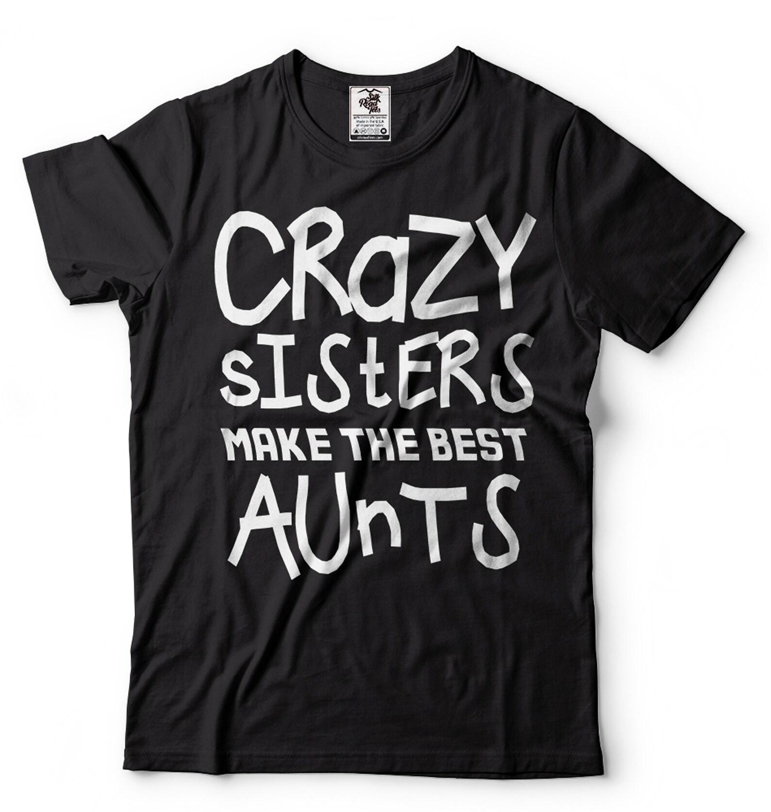 Crazy Sisters Make The Best Aunts Shirt Auntie Shirt AunT-Shirt Aunt Gift Best AunT-Shirt Gift For Aunt Gift For Women Funny Gifts For Her S