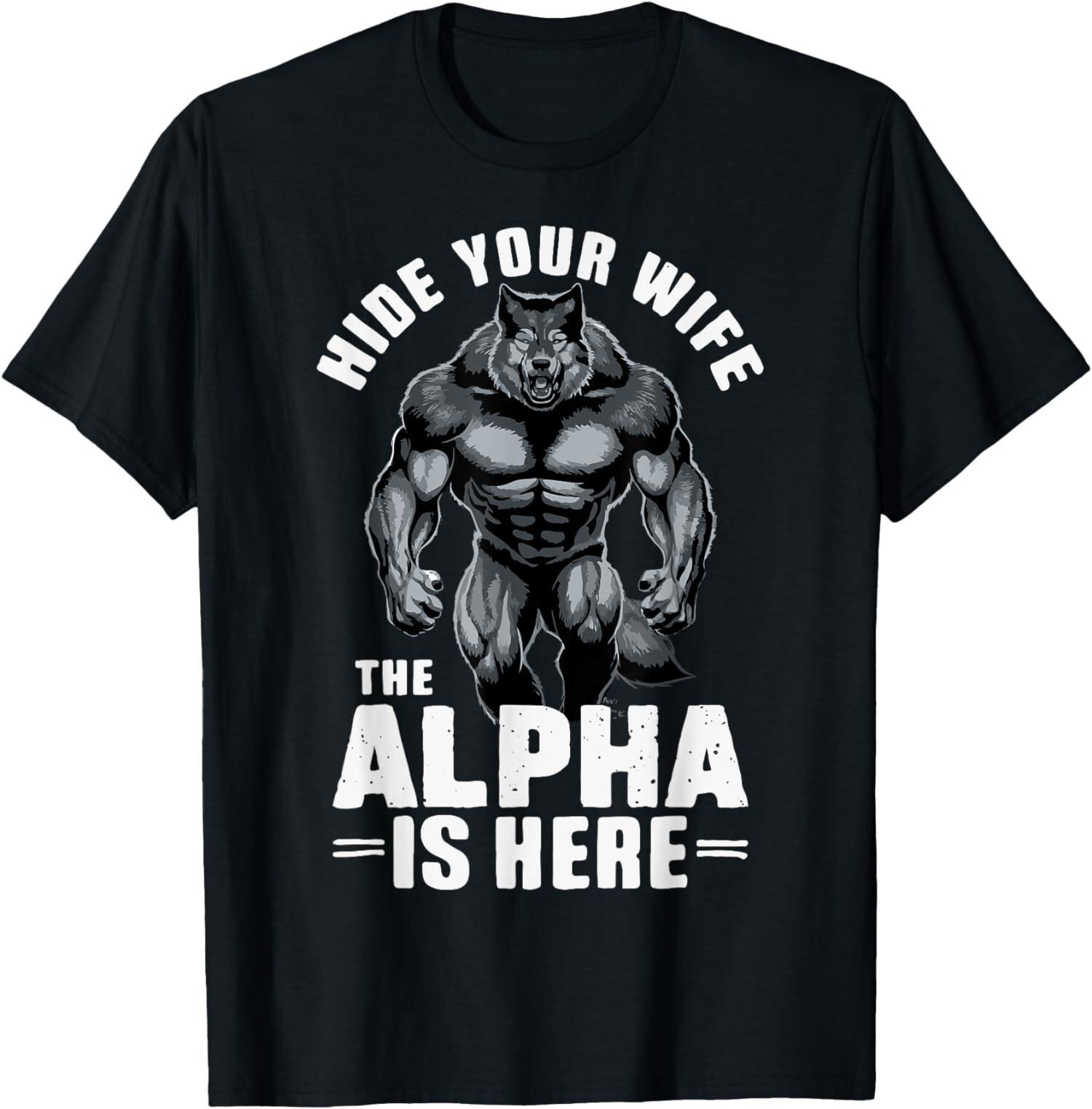 NEW LIMITED Hide Your Wife The Alpha Is Here T-Shirt XXL