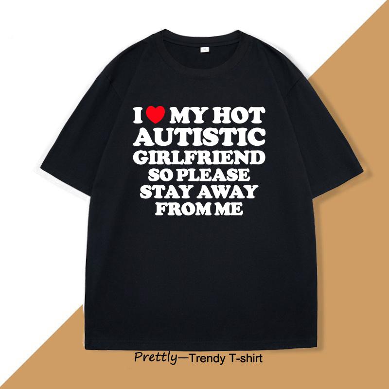 I Love My Hot Autistic Girlfriend Stay Away T-shirt