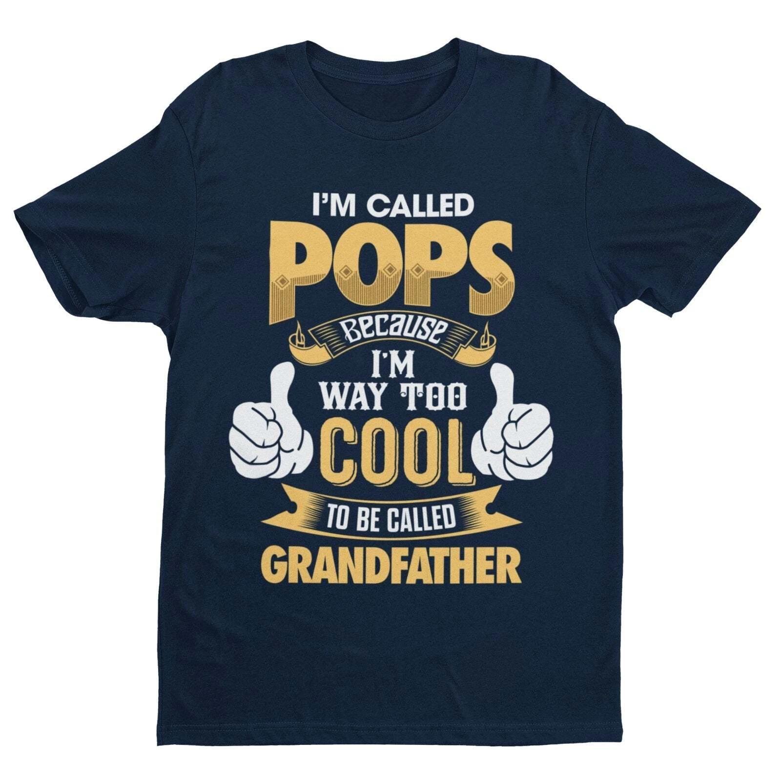 I m Called POPS Because I m Way Too Cool To Be Called Grandfather Funny T Shirt 2XL