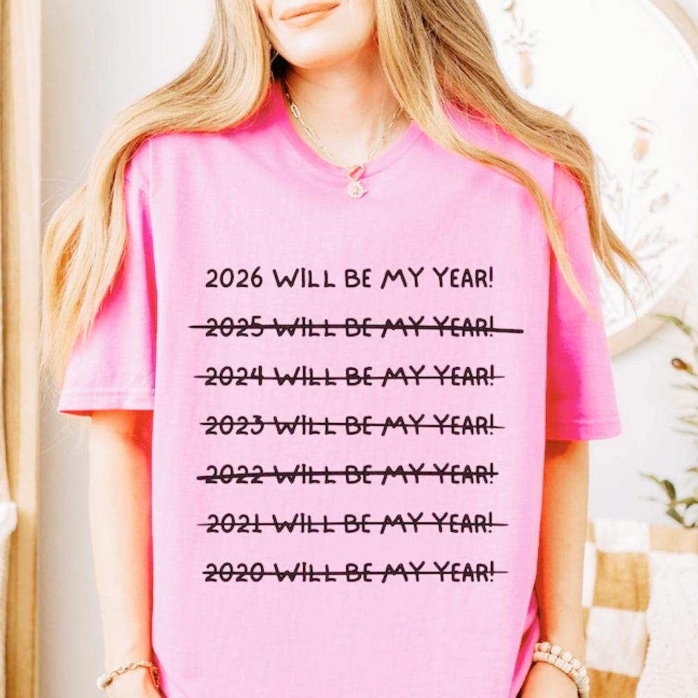 2026 WILL BE MY YEAR Funny Shirt Happy New Year 2026 Tee Hello New Year Graphic T-Shirt Holiday Gift Tshirt Women Top