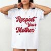 Respect Your Mother Meme T-Shirt - Funny Retro Typography Statement Unisex Tee