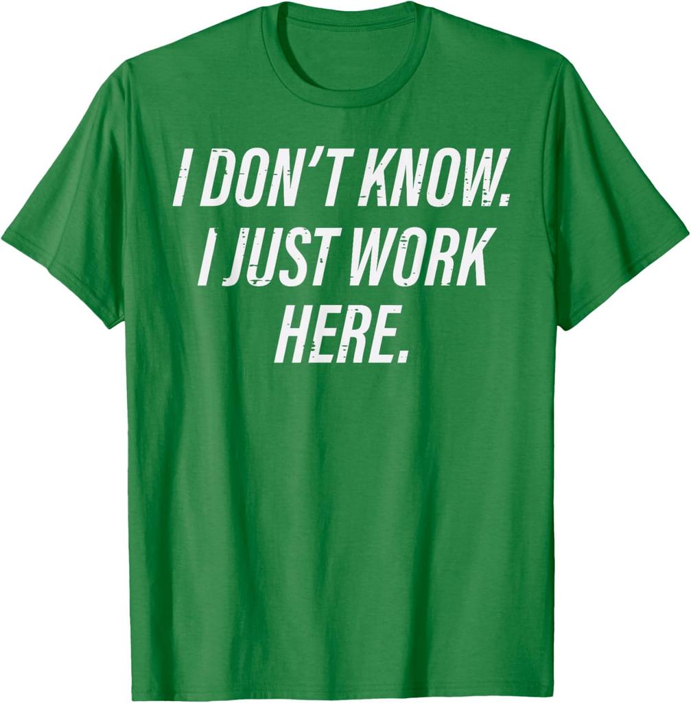 I Dont Know I Just Work Here Funny Sarcastic Men Women TShirt Casual Graphic Tee
