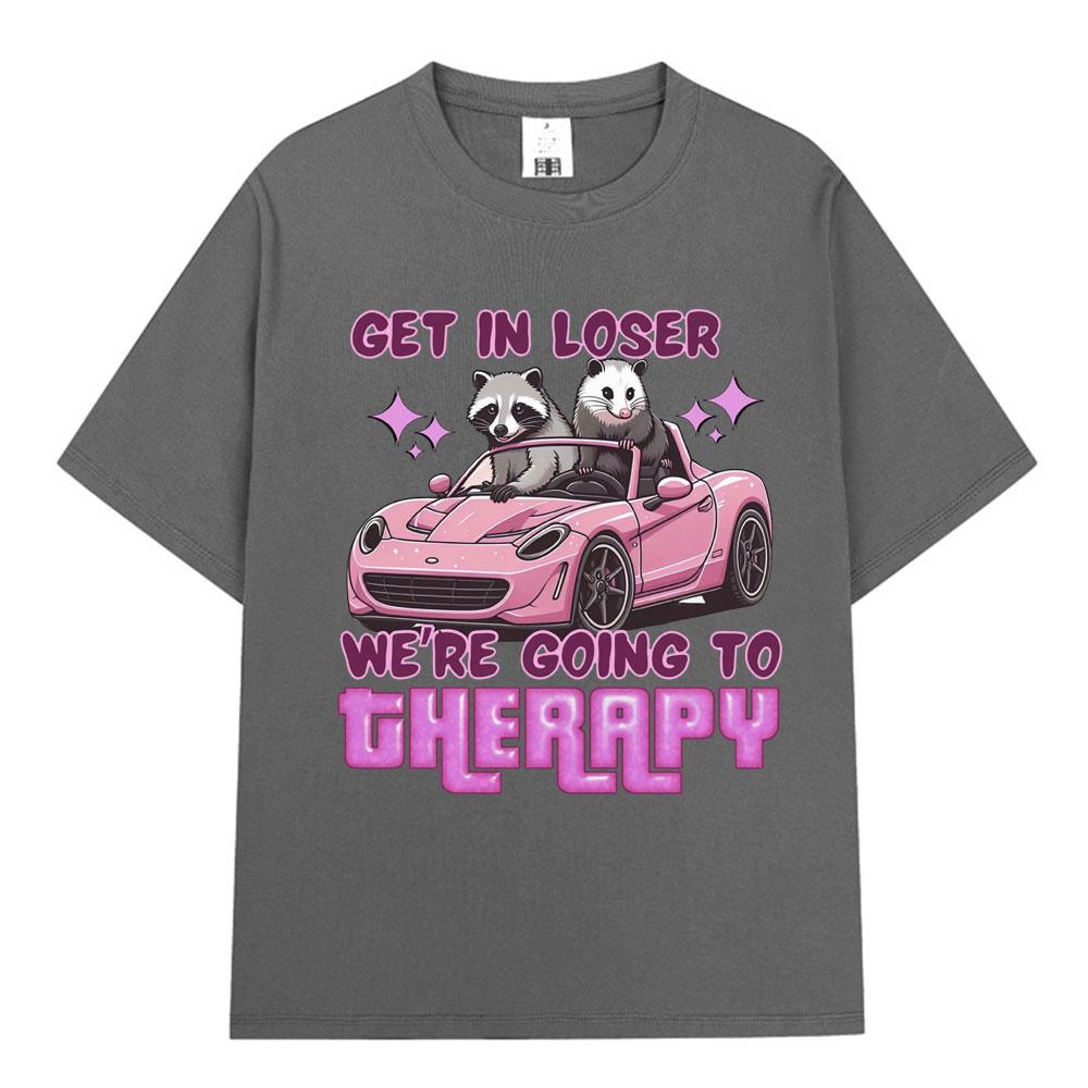 Get in Loser We Going Therapy Tshirt Funny Animal Raccoon Possum Meme Short Sleeve Tshirts Unisex Women Cotton Loose T Shirts