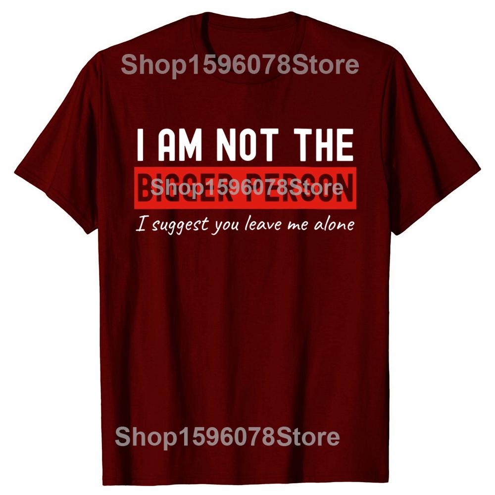 I Am Not The Bigger Person Leave Me Alone Tshirts Men Introvert 100 Cotton Loose Oversized Crewneck Collar Hip Hop T Shirt