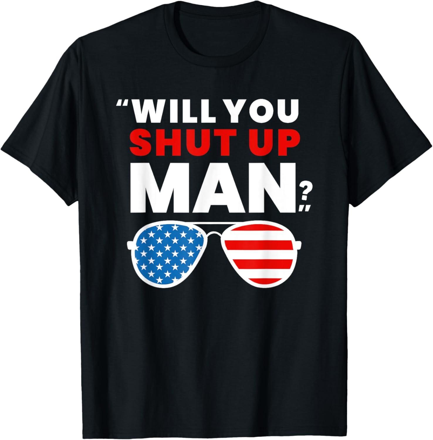 Funny Will You Shut Up Man Shirt Saying Mens Womens T-Shirt Unisex T-Shirt XXXL