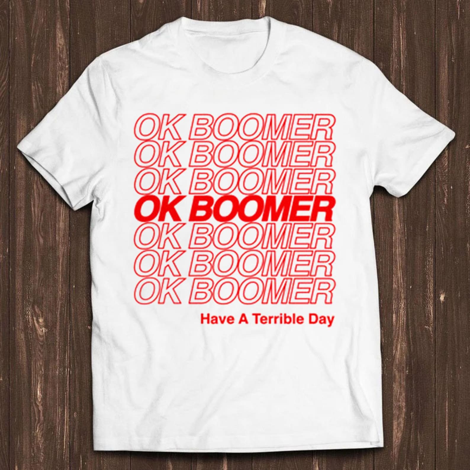 Ok Boomer T Shirt Funny Meme Have A Terrible Day Sarcastic Cool Gift Tee C257 XL