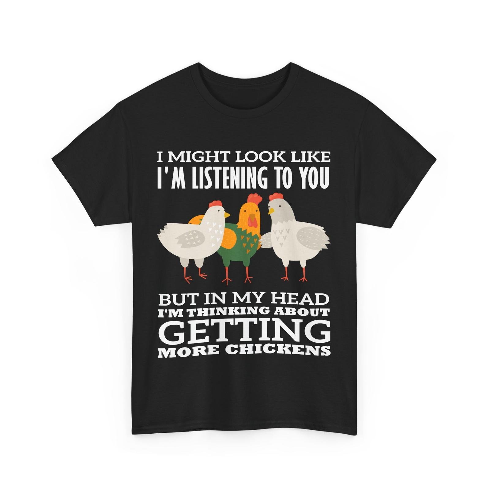 Farmer I Am Thinking About Getting More Chicken Farming Lovers T-Shirt Mens Womens Tees Top XL