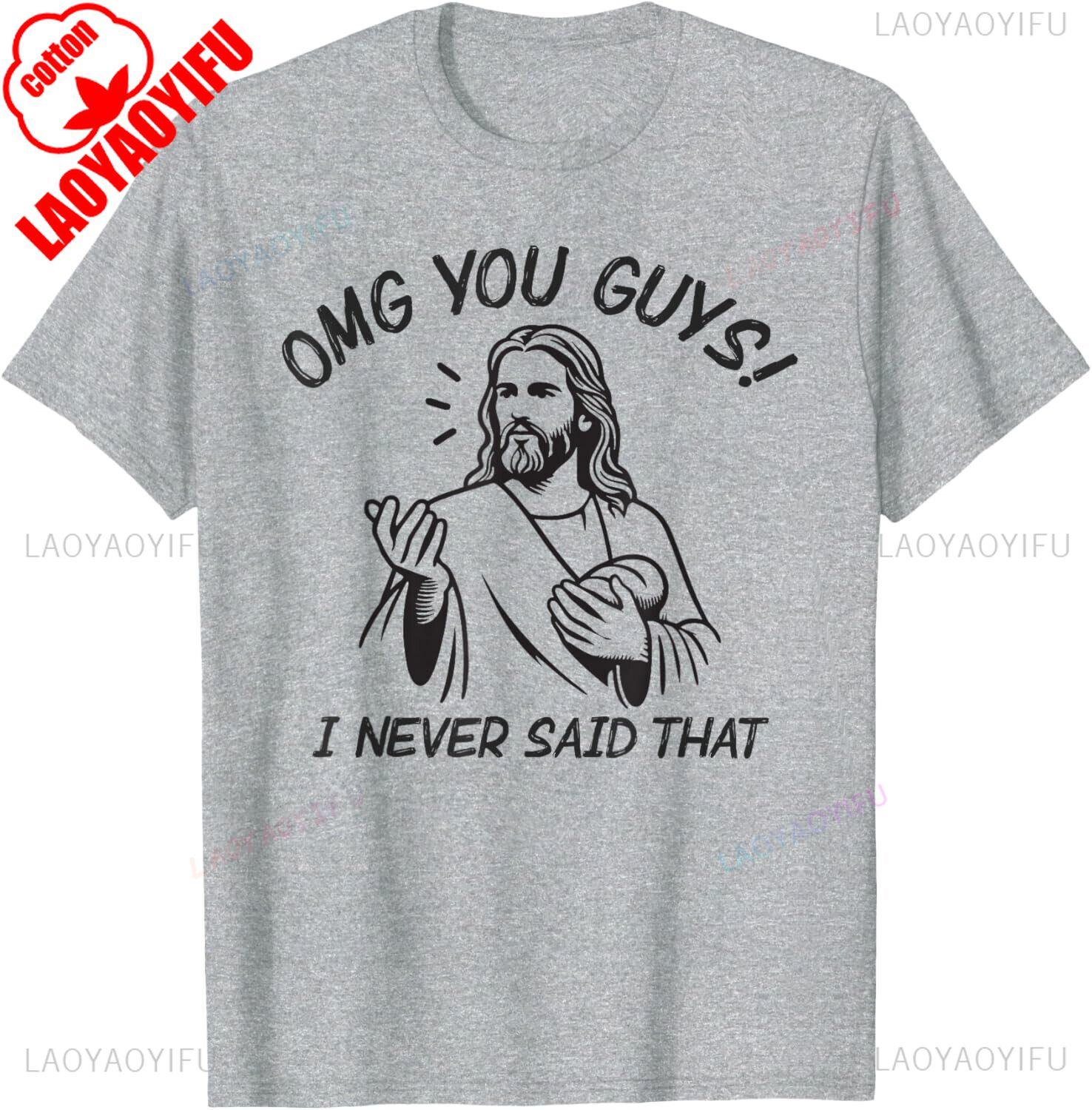 

OMG You Guys I Never Said That Jesus Easter Funny Sarcastic Unisex T-Shirt Casual for Daily Wear and Casual Outings Tops 4XL