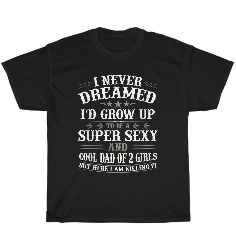 Nikdy jsem nesnil o tom, že budu cool tátou 2 dcer Dárkové tričko ke Dni otců