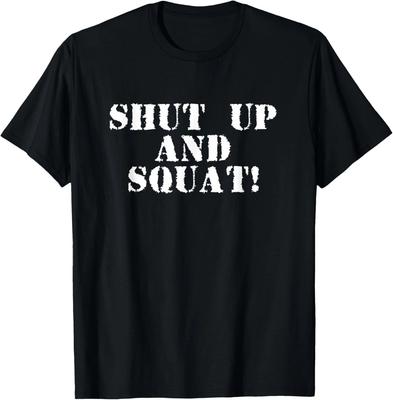 Shut Up and Squat Tee Gift Unisex T-Shirt