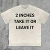 2 Inches Take It Or Leave It Shirt Gag Gift Tee Sarcastic Humor Shirt Bold Stateunisext Ironic Joke Shirt Funny Offensive Shirt