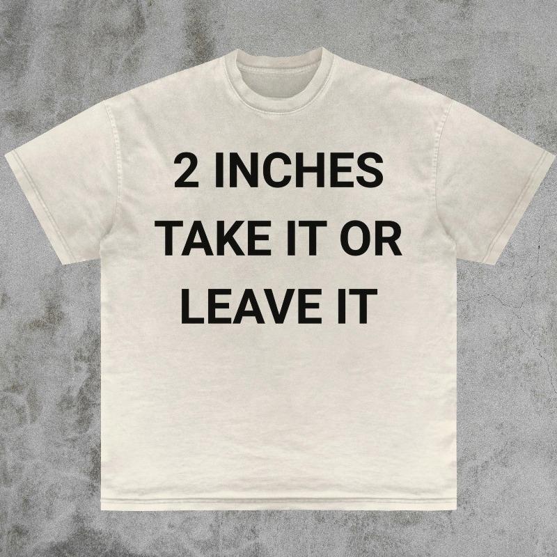 2 Inches Take It Or Leave It Shirt Gag Gift Tee Sarcastic Humor Shirt Bold Stateunisext Ironic Joke Shirt Funny Offensive Shirt